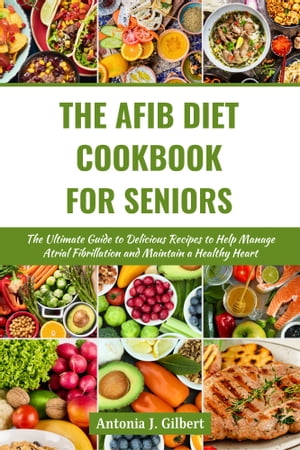 ŷKoboŻҽҥȥ㤨THE AFIB DIET COOKBOOK FOR SENIORS The Ultimate Guide to Enhance Brain Function and Prevent Dementia and Alzheimer's Disease with Easy and Healthy RecipesŻҽҡ[ Antonia J. Gilbert ]פβǤʤ487ߤˤʤޤ