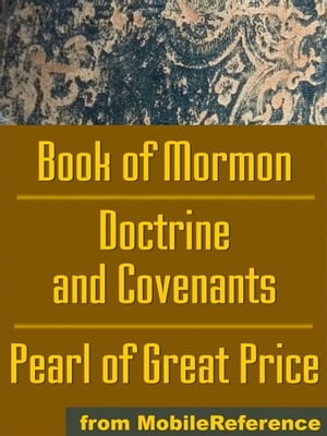 Mormon Church's (Lds) Sacred Texts: The Book Of Mormon, The Doctrine And Covenants And The Pearl Of Great Price (Mobi Spiritual)