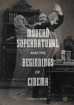 The Modern Supernatural and the Beginnings of Cinema