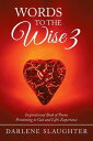 Words to the Wise 3 Inspirational Book of Poems Pertaining to God and Life's Experience