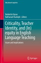 Criticality, Teacher Identity, and (In)equity in English Language Teaching Issues and Implications【電子書籍】