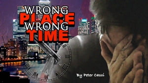 Wrong Place Wrong Time 【電子書籍】 Peter Casci