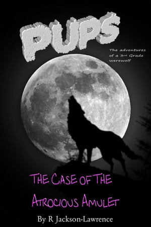 PUPS - The Case Of The Atrocious Amulet【電子書籍】[ Robert Jackson-Lawrence ]