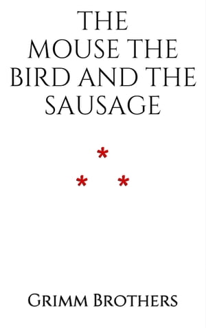 The Mouse, the Bird, and the Sausage【電子書籍】[ Grimm Brothers ]