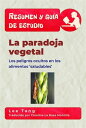 ŷKoboŻҽҥȥ㤨Resumen Y Gu?a De Estudio - La Paradoja Vegetal: Los Peligros Ocultos En Los Alimentos SaludablesǡŻҽҡ[ Lee Tang ]פβǤʤ363ߤˤʤޤ