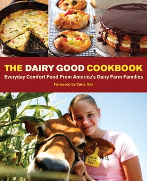 The Dairy Good Cookbook Everyday Comfort Food from America's Dairy Farm Families【電子書籍】[ Lisa Kingsley ]
