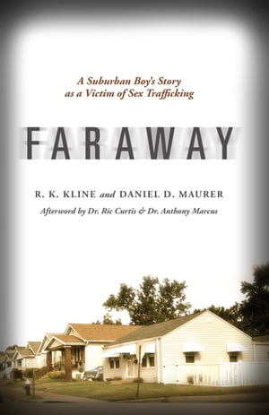 Faraway A Suburban Boy's Story as a Victim of Sex TraffickingŻҽҡ[ R. K. Kline &Daniel D. Maurer ]