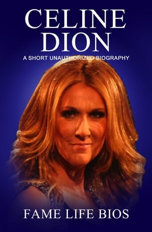 Celine Dion A Short Unauthorized Biography【電