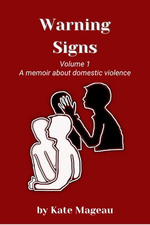 Warning Signs - Volume 1 A memoir about domestic violence【電子書籍】 Kate Mageau