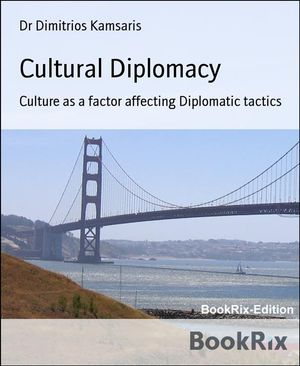 Cultural Diplomacy Culture as a factor affecting Diplomatic tactics