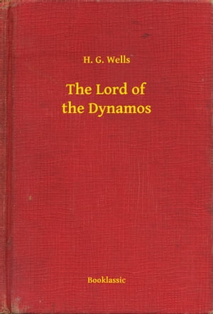 The Lord of the DynamosŻҽҡ[ H. G. Wells ]