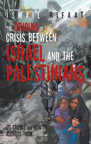 The Origins of the Crisis Between Israel and the Palestinians