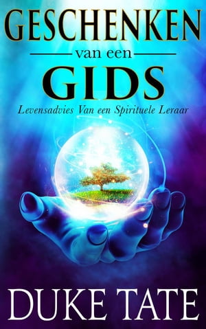 Geschenken van een gids: Levensadvies Van een spirituele leraar