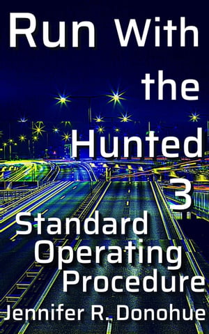 Run With the Hunted 3: Standard Operating Procedure Run With the Hunted, #3【電子書籍】[ Jennifer R. Donohue ]