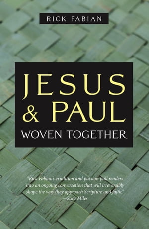 Jesus and Paul Woven Together【電子書籍】[ Rick Fabian ]