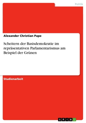 Scheitern der Basisdemokratie im repräsentativen Parlamentarismus am Beispiel der Grünen