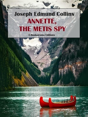 Annette, the Metis Spy【電子書籍】[ Joseph