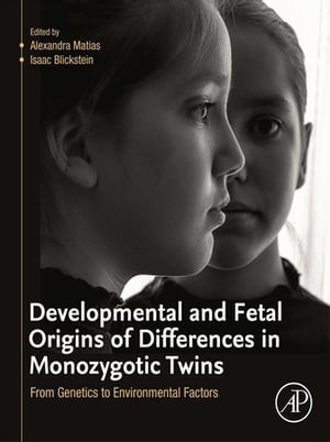 Developmental and Fetal Origins of Differences in Monozygotic Twins From Genetics to Environmental Factors【電子書籍】