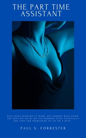 The Part Time Assistant【電子書籍】[ Paul S. Forrester ]