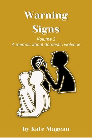 Warning Signs - Volume 3 A memoir about domestic violence【電子書籍】 Kate Mageau