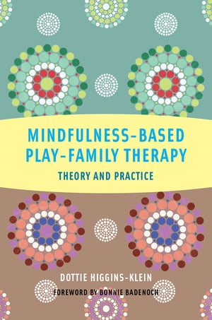 Mindfulness-Based Play-Family Therapy: Theory and Practice