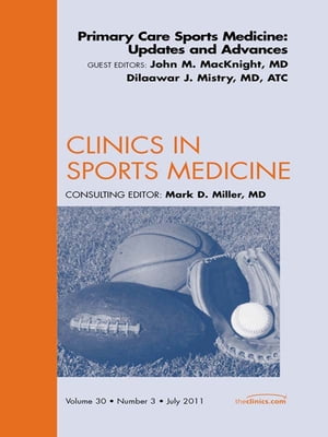 Primary Care Sports Medicine: Updates and Advances, An Issue of Clinics in Sports Medicine