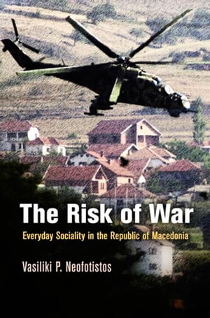The Risk of War Everyday Sociality in the Republic of Macedonia