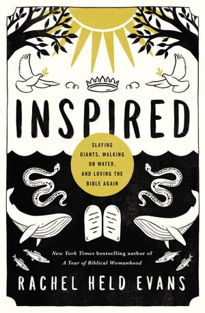 Inspired Slaying Giants, Walking on Water, and Loving the Bible Again【電子書籍】 Rachel Held Evans