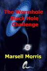 The Wormhole, Black Hole, Challenge【電子書籍】[ Marsell Morris ]