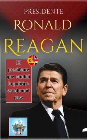 Presidente Ronald Reagan: El presidente que cambió la política estadounidense