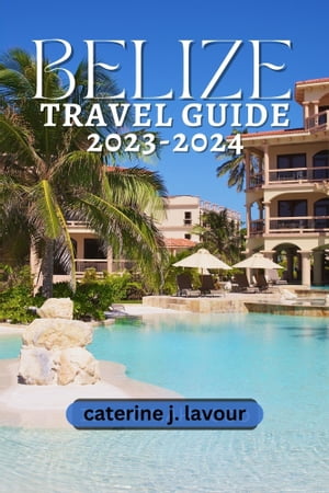 Belize Travel Guide 2023-2024
