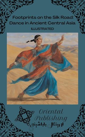 Footprints on the Silk Road: Dance in Ancient Central Asia