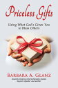 Priceless Gifts: Using What God’s Given You to Bless Others【電子書籍】[ Barbara A. Gl...