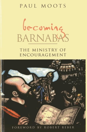 Becoming Barnabas The Ministry of Encouragement【電子書籍】 Paul Moots