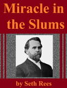 Miracle in the Slums【電子書籍】[ Seth Rees ]