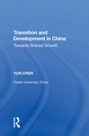 Transition and Development in China Towards Shared Growth【電子書籍】[ Yun Chen ]