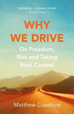 Why We DriveOn Freedom, Risk and Taking Back Control【電子書籍】[ Matthew Crawford ]