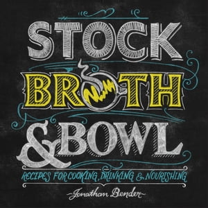 Stock, Broth Bowl Recipes for Cooking, Drinking Nourishing【電子書籍】 Jonathan Bender