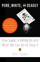 Pure, White, and Deadly How Sugar Is Killing Us and What We Can Do to Stop It【電子書籍】 John Yudkin