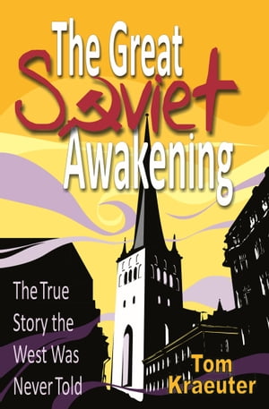 The Great Soviet Awakening The True Story the West Was Never Told【電子書籍】[ Tom Kraeuter ]