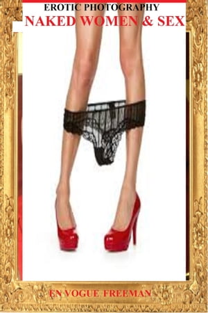 Erotic Photography Naked Women & Sex【電子書籍】[ En Vogue Free Man ]