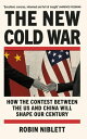 The New Cold War How the Contest Between the US and China Will Shape Our Century