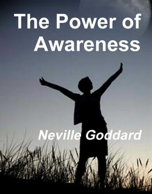 The Power of Awareness【電子書籍】 Neville Goddard