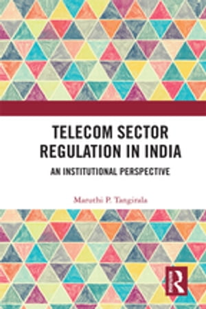 Telecom Sector Regulation in India An Institutio