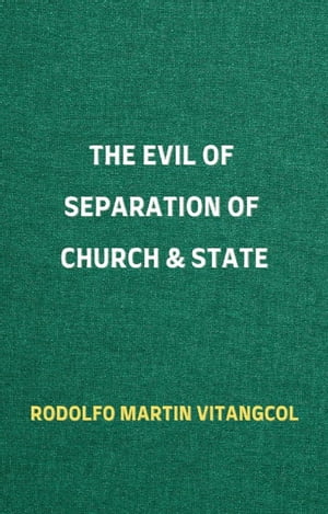 The Evil of Separation of Church &StateŻҽҡ[ Rodolfo Martin Vitangcol ]