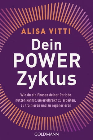 Dein Powerzyklus Wie du die Phasen deiner Periode nutzen kannst, um erfolgreich zu arbeiten, zu trainieren und zu regenerieren