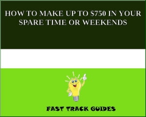 HOW TO MAKE UP TO $750 IN YOUR SPARE TIME OR WEEKENDS