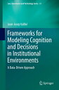 Frameworks for Modeling Cognition and Decisions in Institutional Environments A Data-Driven Approach