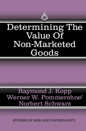 Determining the Value of Non-Marketed Goods Economic, Psychological, and Policy Relevant Aspects of Contingent Valuation Methods