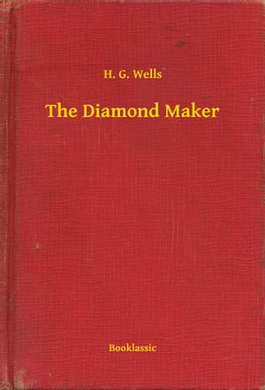 The Diamond Maker【電子書籍】[ H. G. Wells